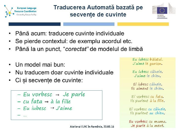 Traducerea Automată bazată pe secvențe de cuvinte • Eu iubesc băiatul. J’aime le garcon.