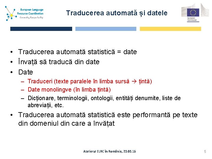 Traducerea automată și datele • Traducerea automată statistică = date • Învață să traducă