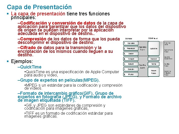 Capa de Presentación § La capa de presentación tiene tres funciones principales: –Codificación y