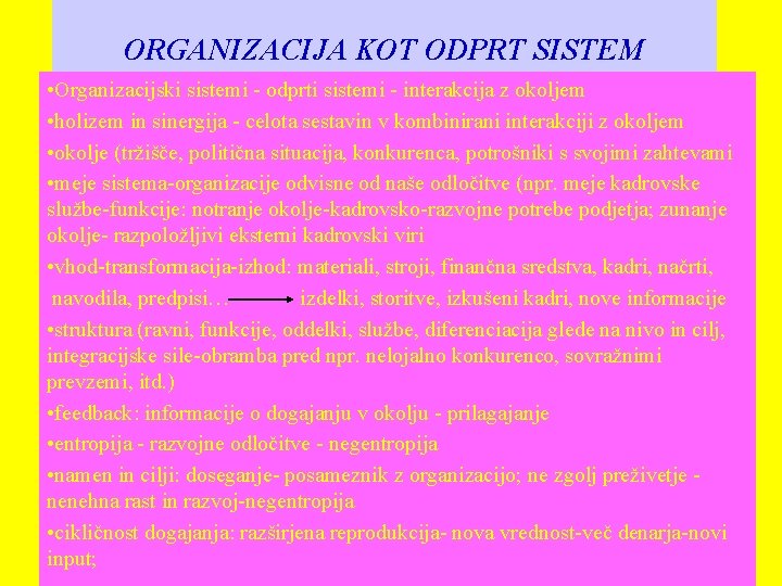 ORGANIZACIJA KOT ODPRT SISTEM • Organizacijski sistemi - odprti sistemi - interakcija z okoljem