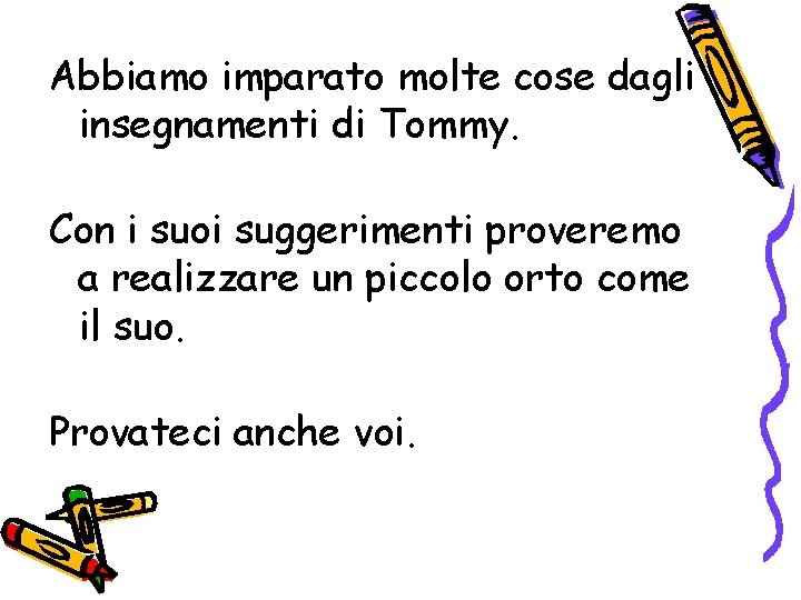 Abbiamo imparato molte cose dagli insegnamenti di Tommy. Con i suoi suggerimenti proveremo a