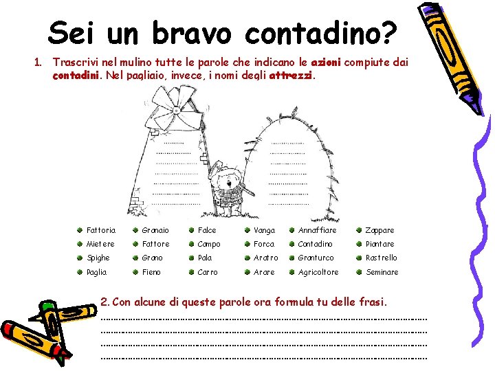 Sei un bravo contadino? 1. Trascrivi nel mulino tutte le parole che indicano le