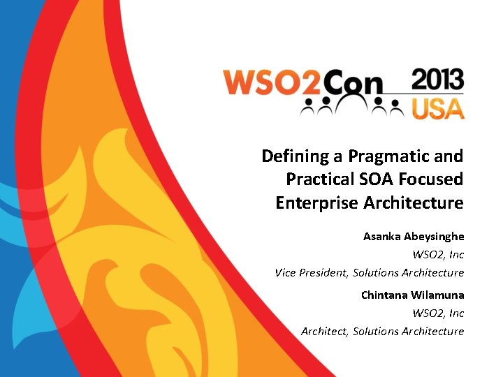 Defining a Pragmatic and Practical SOA Focused Enterprise Architecture Asanka Abeysinghe WSO 2, Inc