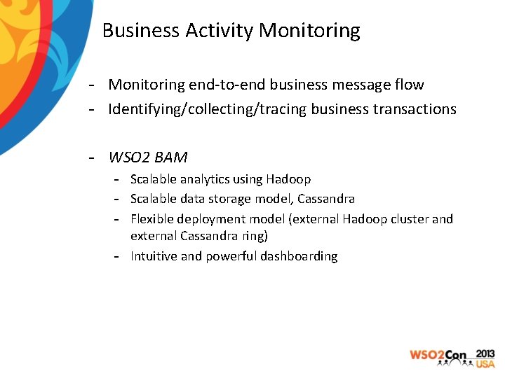 Business Activity Monitoring - Monitoring end-to-end business message flow - Identifying/collecting/tracing business transactions -