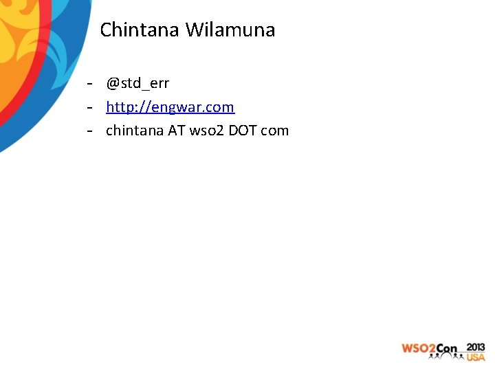 Chintana Wilamuna - @std_err - http: //engwar. com - chintana AT wso 2 DOT