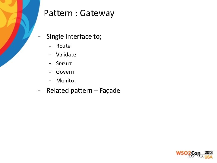 Pattern : Gateway - Single interface to; - Route Validate Secure Govern Monitor -