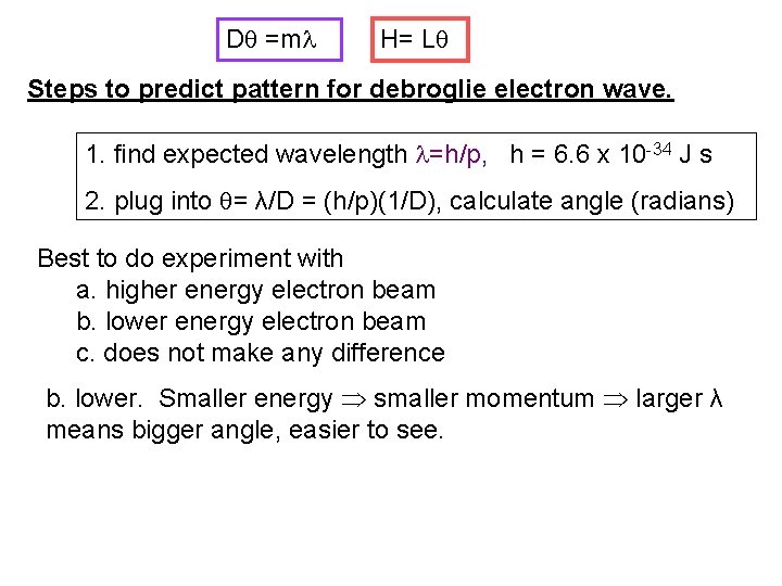 D =m H= L Steps to predict pattern for debroglie electron wave. 1. find