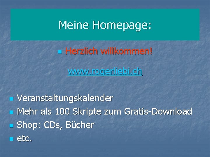 Meine Homepage: n Herzlich willkommen! www. rogerliebi. ch n n Veranstaltungskalender Mehr als 100