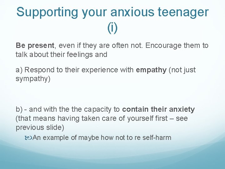 Supporting your anxious teenager (i) Be present, even if they are often not. Encourage