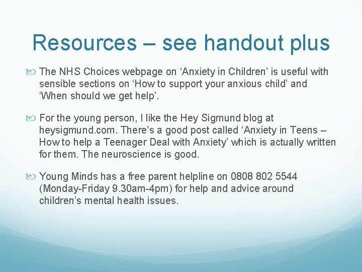 Resources – see handout plus The NHS Choices webpage on ‘Anxiety in Children’ is