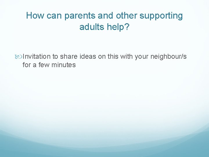 How can parents and other supporting adults help? Invitation to share ideas on this