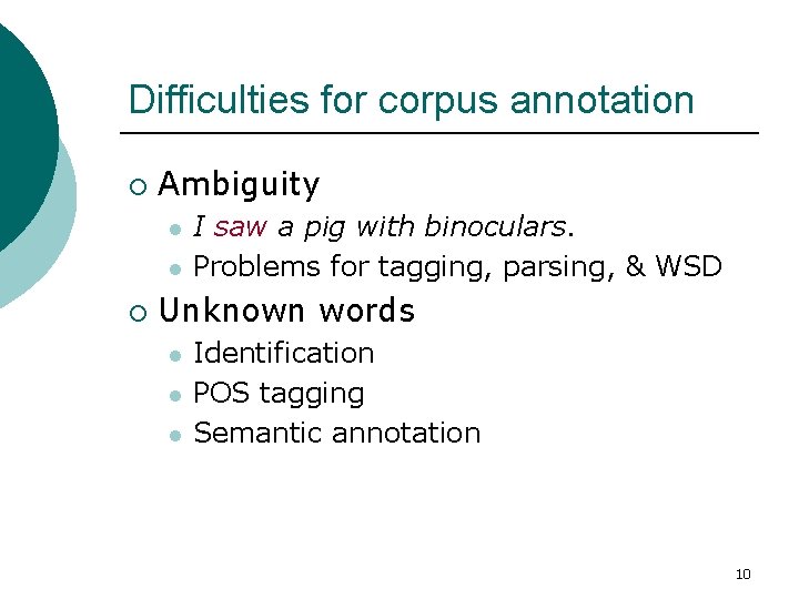 Difficulties for corpus annotation ¡ Ambiguity l l ¡ I saw a pig with