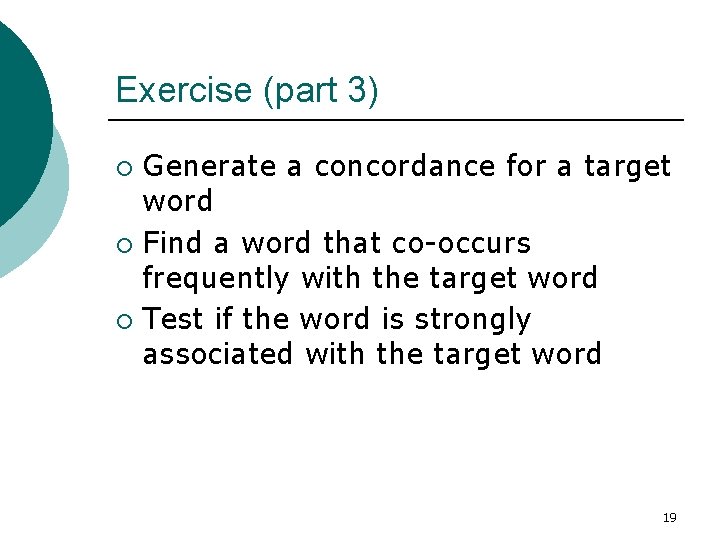 Exercise (part 3) Generate a concordance for a target word ¡ Find a word