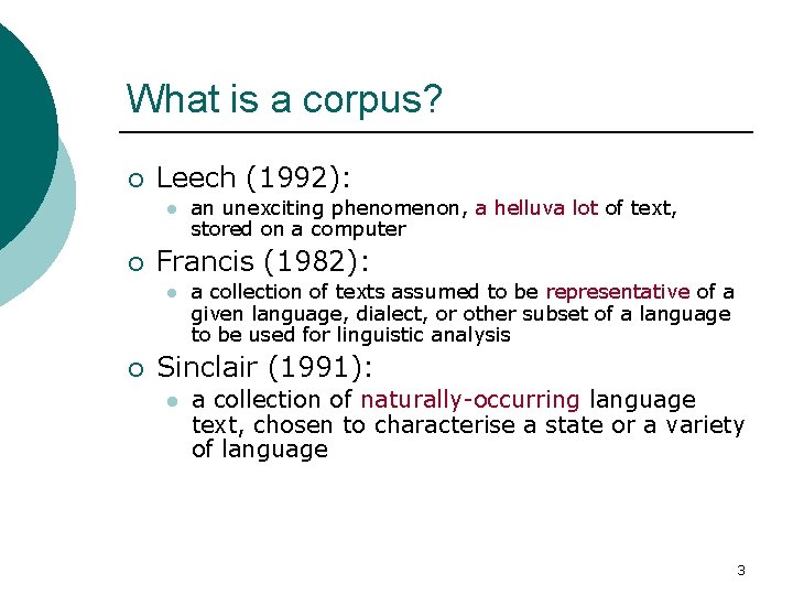 What is a corpus? ¡ Leech (1992): l ¡ Francis (1982): l ¡ an