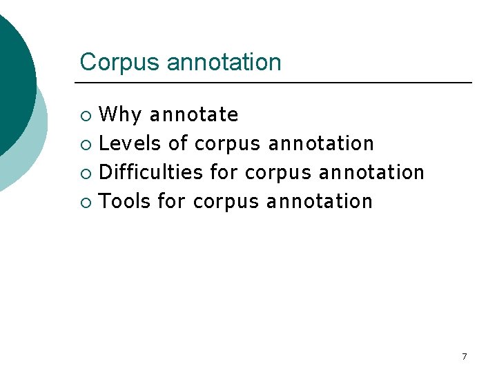 Corpus annotation Why annotate ¡ Levels of corpus annotation ¡ Difficulties for corpus annotation