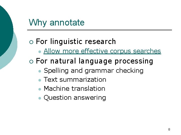 Why annotate ¡ For linguistic research l ¡ Allow more effective corpus searches For