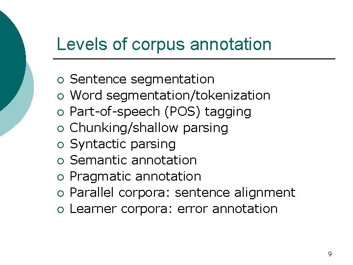 Levels of corpus annotation ¡ ¡ ¡ ¡ ¡ Sentence segmentation Word segmentation/tokenization Part-of-speech