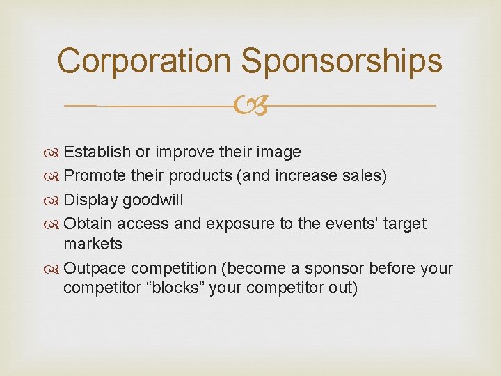 Corporation Sponsorships Establish or improve their image Promote their products (and increase sales) Display Corporation Sponsorships Establish or improve their image Promote their products (and increase sales) Display
