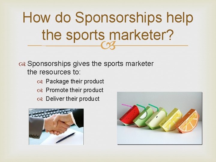 How do Sponsorships help the sports marketer? Sponsorships gives the sports marketer the resources How do Sponsorships help the sports marketer? Sponsorships gives the sports marketer the resources