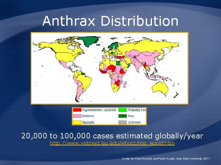 Anthrax Distribution 20, 000 to 100, 000 cases estimated globally/year http: //www. vetmed. lsu.