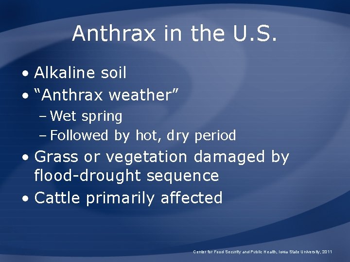 Anthrax in the U. S. • Alkaline soil • “Anthrax weather” – Wet spring