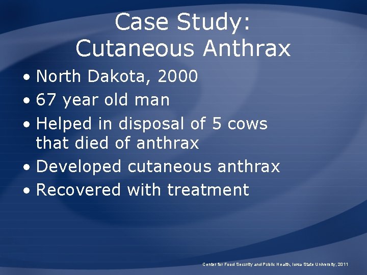 Case Study: Cutaneous Anthrax • North Dakota, 2000 • 67 year old man •