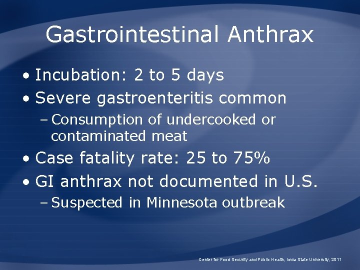 Gastrointestinal Anthrax • Incubation: 2 to 5 days • Severe gastroenteritis common – Consumption