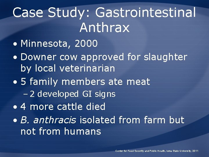 Case Study: Gastrointestinal Anthrax • Minnesota, 2000 • Downer cow approved for slaughter by