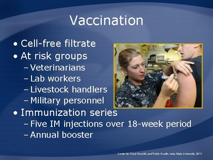 Vaccination • Cell-free filtrate • At risk groups – Veterinarians – Lab workers –