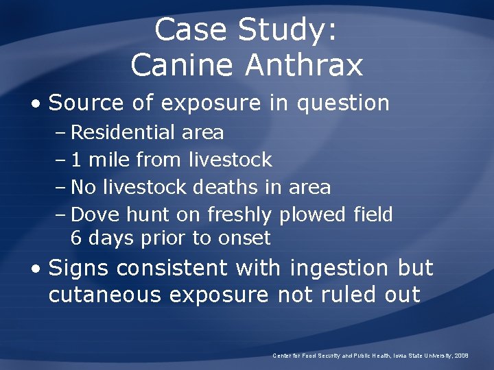 Case Study: Canine Anthrax • Source of exposure in question – Residential area –