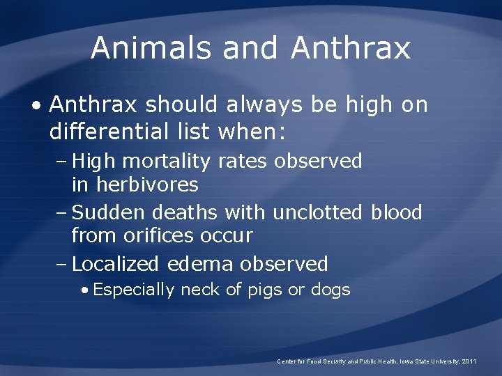 Animals and Anthrax • Anthrax should always be high on differential list when: –