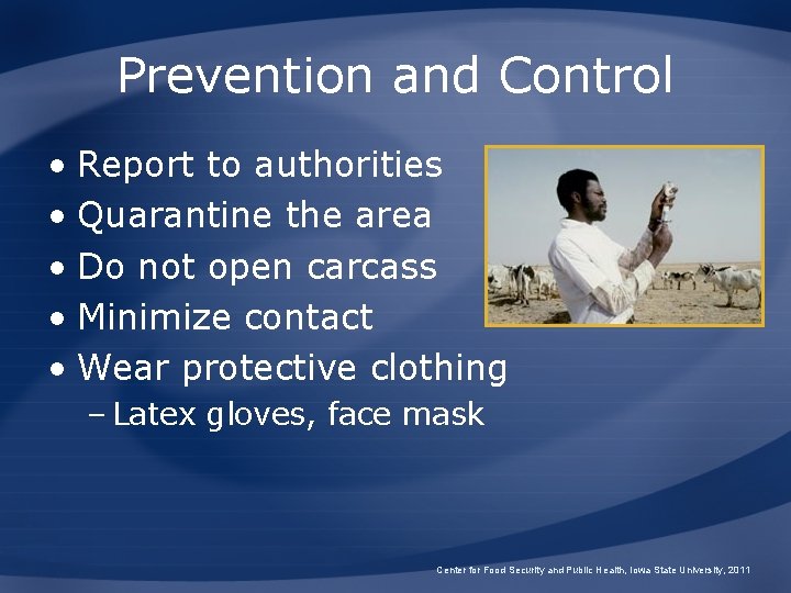 Prevention and Control • Report to authorities • Quarantine the area • Do not