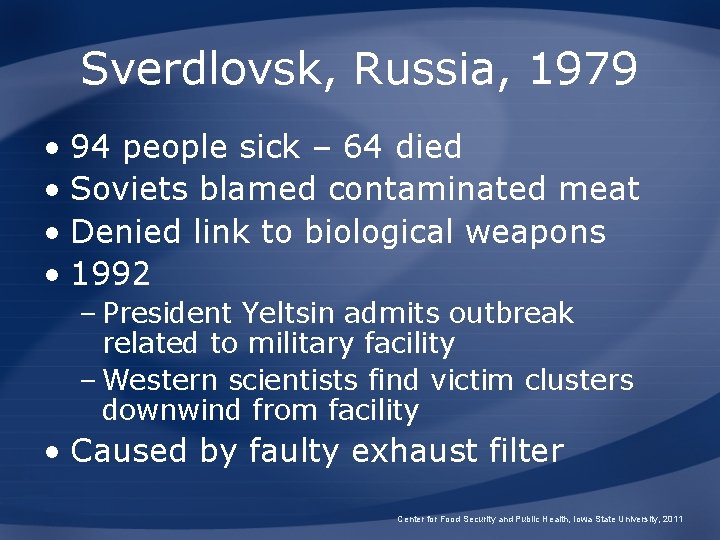 Sverdlovsk, Russia, 1979 • 94 people sick – 64 died • Soviets blamed contaminated