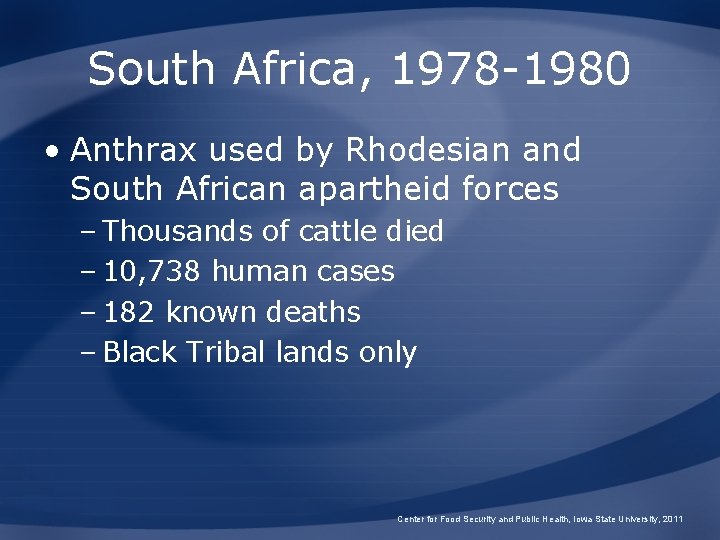 South Africa, 1978 -1980 • Anthrax used by Rhodesian and South African apartheid forces