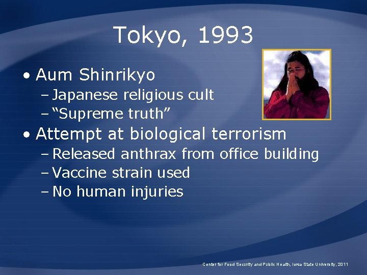 Tokyo, 1993 • Aum Shinrikyo – Japanese religious cult – “Supreme truth” • Attempt