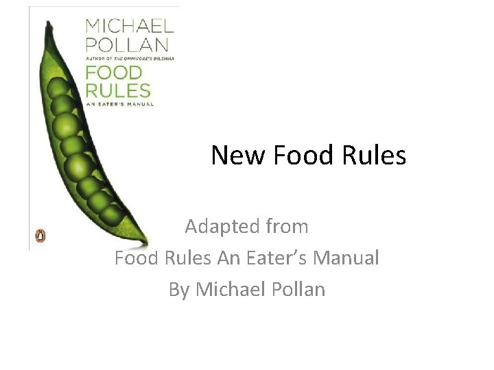 New Food Rules Adapted from Food Rules An Eater’s Manual By Michael Pollan 