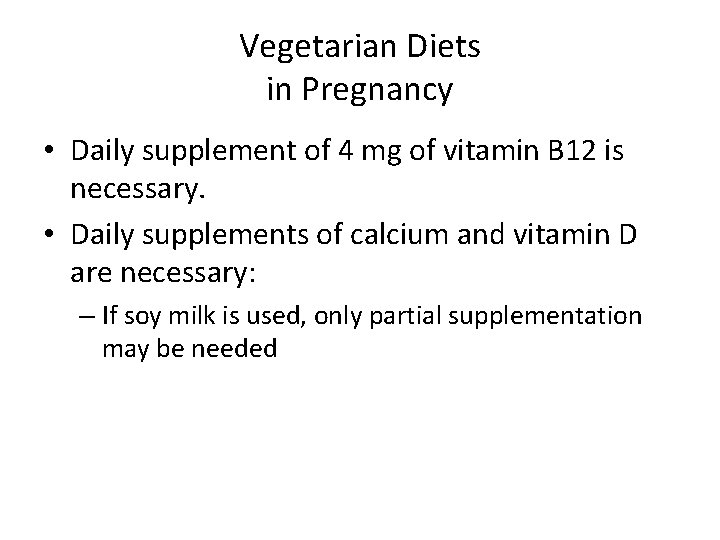 Vegetarian Diets in Pregnancy • Daily supplement of 4 mg of vitamin B 12