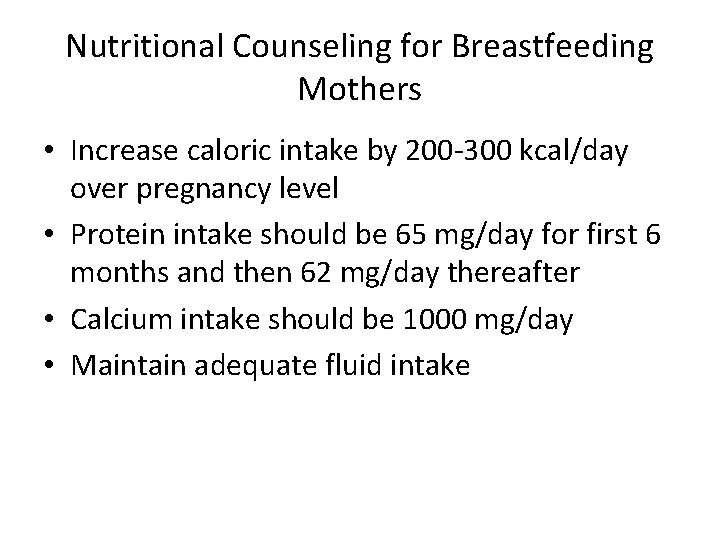 Nutritional Counseling for Breastfeeding Mothers • Increase caloric intake by 200 -300 kcal/day over