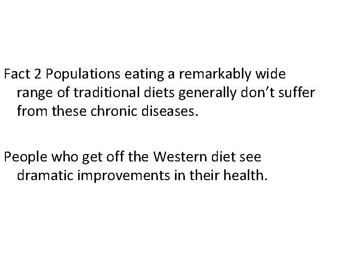 Fact 2 Populations eating a remarkably wide range of traditional diets generally don’t suffer