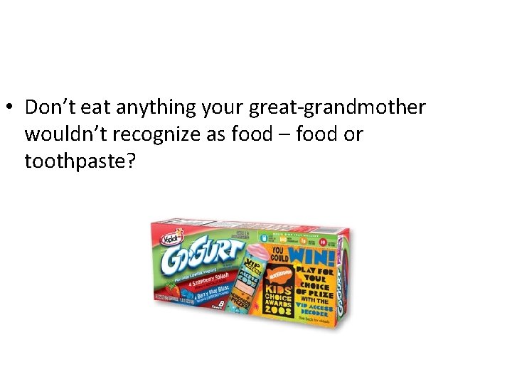  • Don’t eat anything your great-grandmother wouldn’t recognize as food – food or