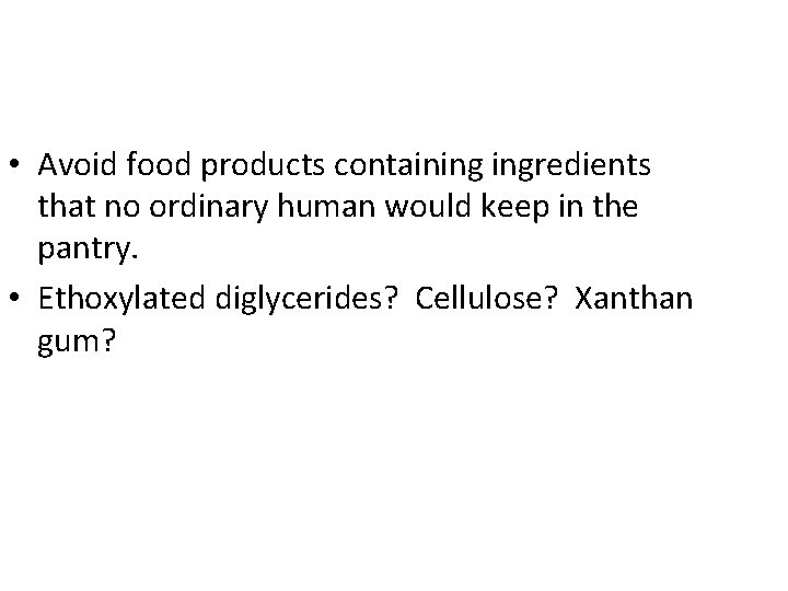  • Avoid food products containing ingredients that no ordinary human would keep in