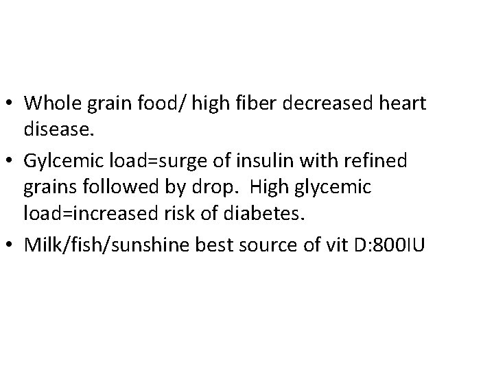  • Whole grain food/ high fiber decreased heart disease. • Gylcemic load=surge of