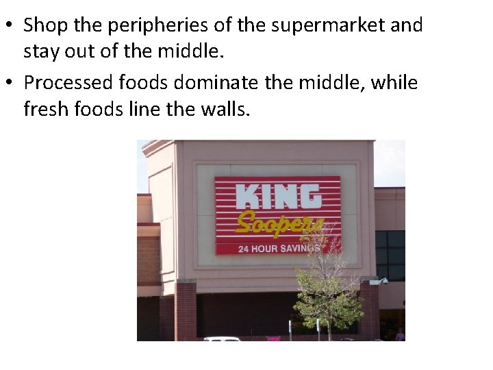  • Shop the peripheries of the supermarket and stay out of the middle.