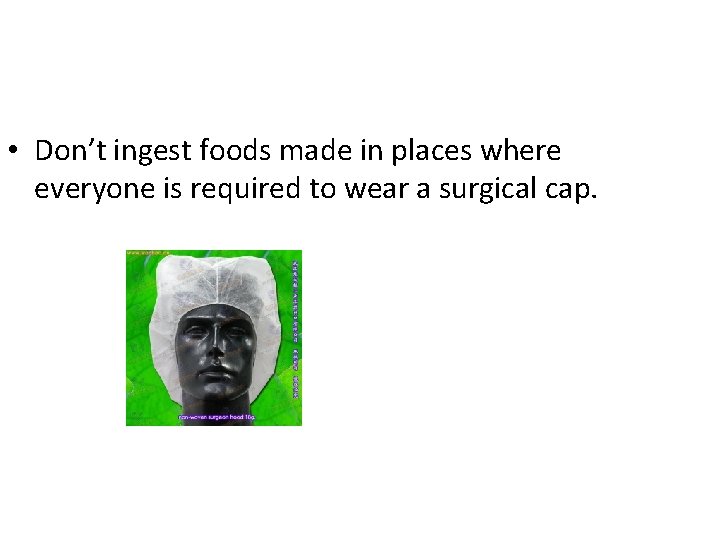  • Don’t ingest foods made in places where everyone is required to wear