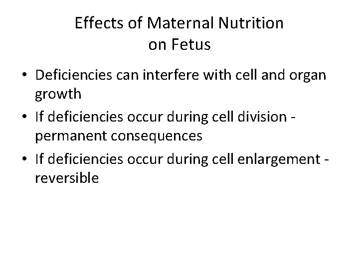 Effects of Maternal Nutrition on Fetus • Deficiencies can interfere with cell and organ