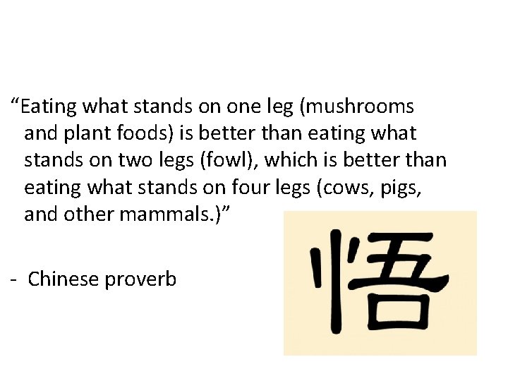 “Eating what stands on one leg (mushrooms and plant foods) is better than eating