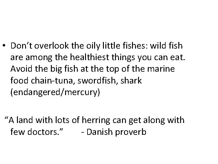  • Don’t overlook the oily little fishes: wild fish are among the healthiest