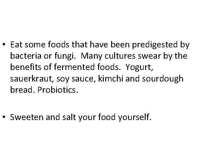  • Eat some foods that have been predigested by bacteria or fungi. Many