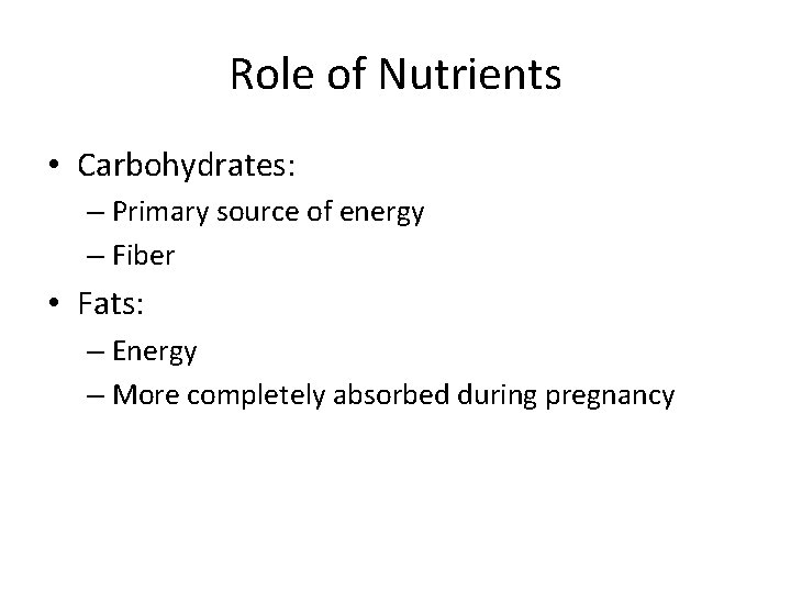 Role of Nutrients • Carbohydrates: – Primary source of energy – Fiber • Fats: