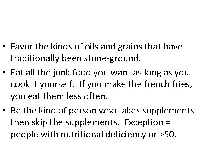  • Favor the kinds of oils and grains that have traditionally been stone-ground.